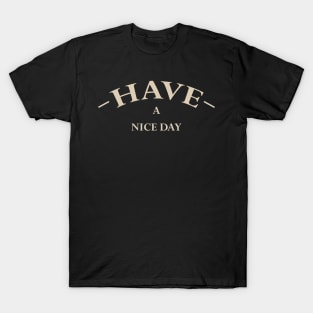 Have A Nice Day (SOFT) T-Shirt